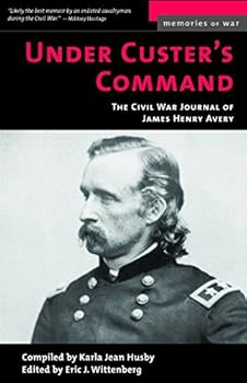 Mass Market Paperback Under Custer's Command: The Civil War Journal of James Henry Avery (Memories of War) Book