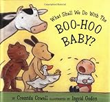 What Shall We Do With the Boo-Hoo Baby?