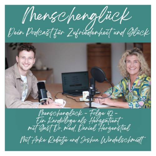 Menschengl&uuml;ck - Folge 42 - Ein Kardiologe als Herzpatient mit Gast Dr. med. Daniel Herzenstiel