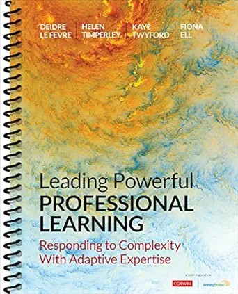 Leading Powerful Professional Learning: Responding to Complexity With Adaptive Expertise Leading Powerful Professional Learning: Responding to Complexity With Adaptive Expertise book cover