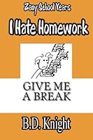 I Hate Homework: Zany School Years 1507525079 Book Cover