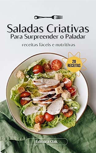 SALADAS CRIATIVAS: Para Surpreender o Paladar