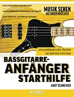 Bassgitarre-Anfänger Starthilfe: Lerne grundlegende Linien, Rhythmen und spiele deine ersten Songs B0C47WJBN9 Book Cover