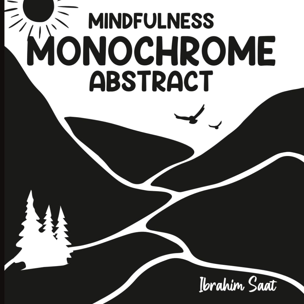 Mindfulness Monochrome Abstract Coloring Book: Relaxing Minimalist Black and White Abstract Art for Stress Relief and Creative Mindfulness