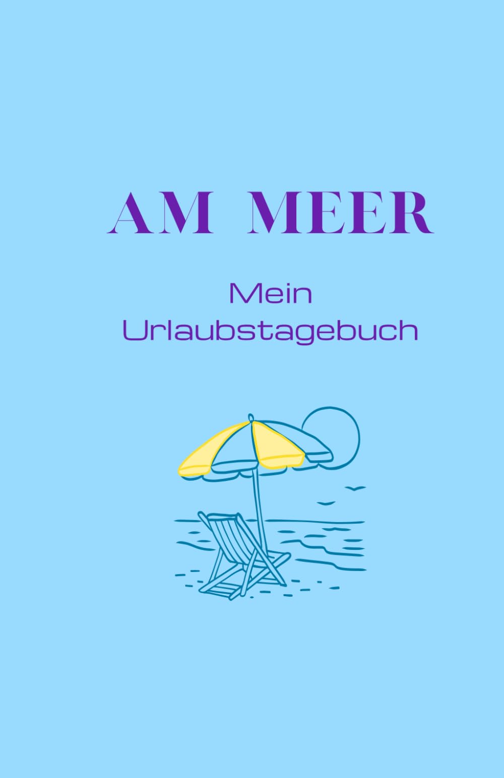 Am Meer: Mein Urlaubstagebuch