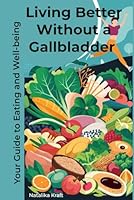 Living Better Without a Gallbladder: Your Guide to Eating and Well-being (Ratgeber) B0D6L1SJRD Book Cover