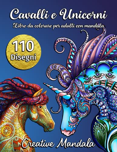 110 Cavalli e Unicorni - Libro da colorare per adulti con mandala: 110 pagine da colorare con magnifici cavalli e magici unicorni. Disegni antistress da colorare