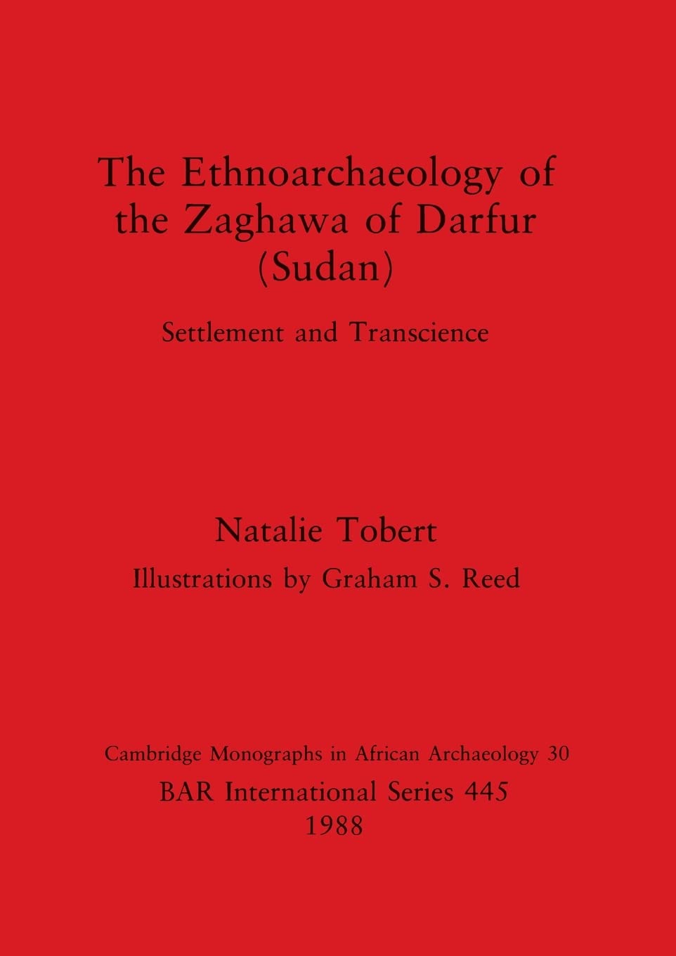 The Ethnoarchaeology of the Zaghava of Darfur (Sudan): Settlement and Transcience: 445 (British Archaeological Reports International Series)