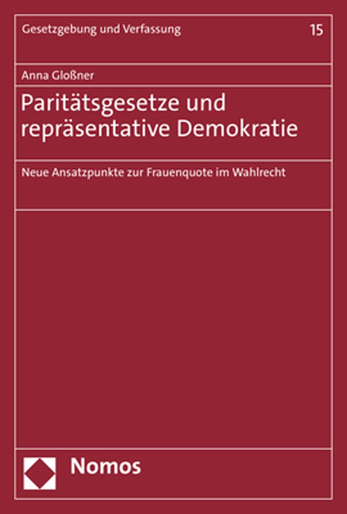 Paritätsgesetze und repräsentative Demokratie: Neue Ansatzpunkte zur Frauenquote im Wahlrecht (Gesetzgebung und Verfassung)