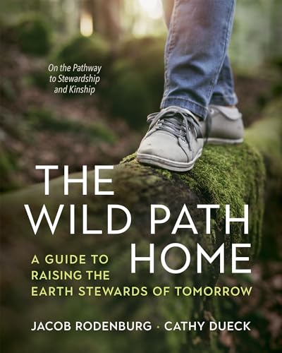 The Wild Path Home: A Guide to Raising the Earth Stewards of Tomorrow