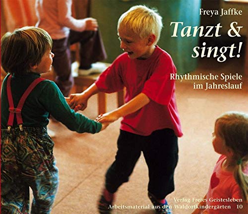 Tanzt und singt!: Rhythmische Spiele im Jahreslauf (Arbeitsmaterial aus den Waldorfkindergärten) Tanzt und singt!: Rhythmische Spiele im Jahreslauf (Arbeitsmaterial aus den Waldorfkindergärten)