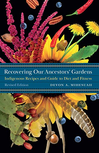 Compare Textbook Prices for Recovering Our Ancestors' Gardens: Indigenous Recipes and Guide to Diet and Fitness At Table Revised Edition ISBN 9780803245259 by Mihesuah, Devon A.