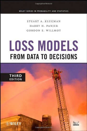 By Stuart A. Klugman, Harry H. Panjer, Gordon E. Willmot: Loss Models: From Data to Decisions (Wiley Series in Probability and Statistics) Third (3rd) Edition
