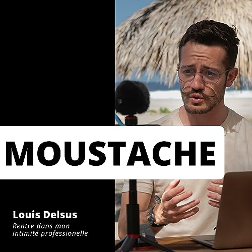 Pr&eacute;sentation du Podcast "Moustache" par Louis Deslus