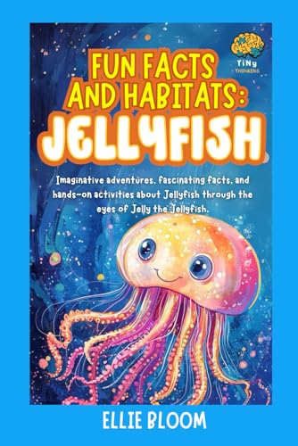 Fun Facts and Habitats: Jellyfish: Imaginative adventures, fascinating facts, and hands-on activities about Jellyfish through th