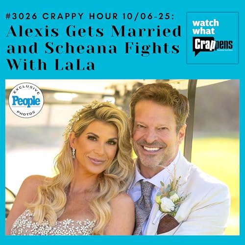 #3026 Crappy Hour 10/06-25: Alexis Gets Married and Scheana Fights With LaLa