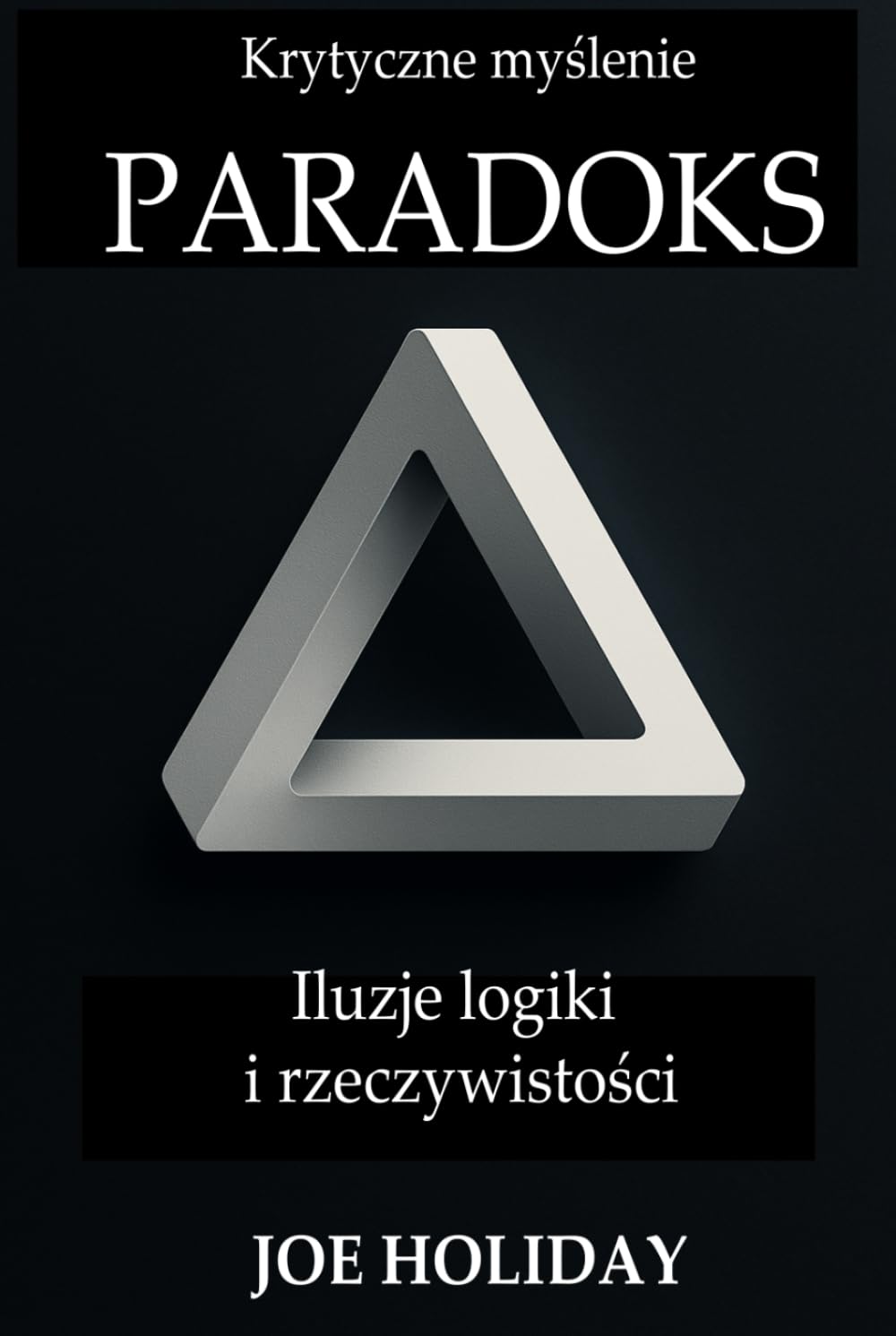 Krytyczne myślenie: PARADOKS Iluzje logiki i rzeczywistości
