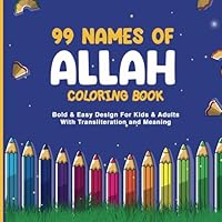 99 Names of Allah Coloring Book: Bold & Easy Design For Kids & Adults With Transliteration and Meaning B0D97M9TR4 Book Cover