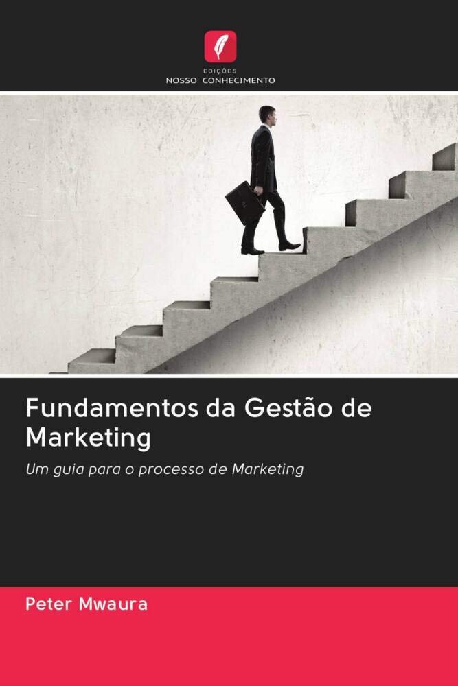 Fundamentos da Gestão de Marketing: Um guia para o processo de Marketing