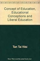 The Concept of Education, Educational Conceptions, & Liberal Education 0819104183 Book Cover