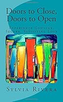 Doors to Close, Doors to Open: Experience Genuine, Secure, Satisfying Love 1507663862 Book Cover