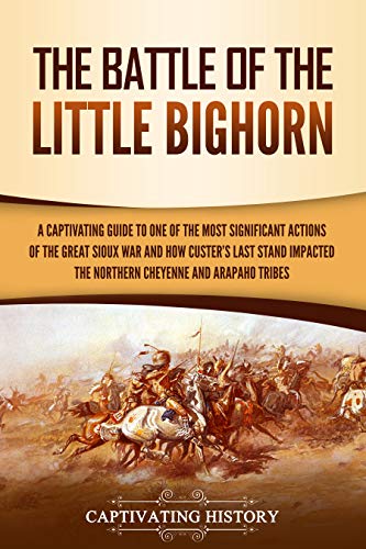 The Battle of the Little Bighorn: a Captivating