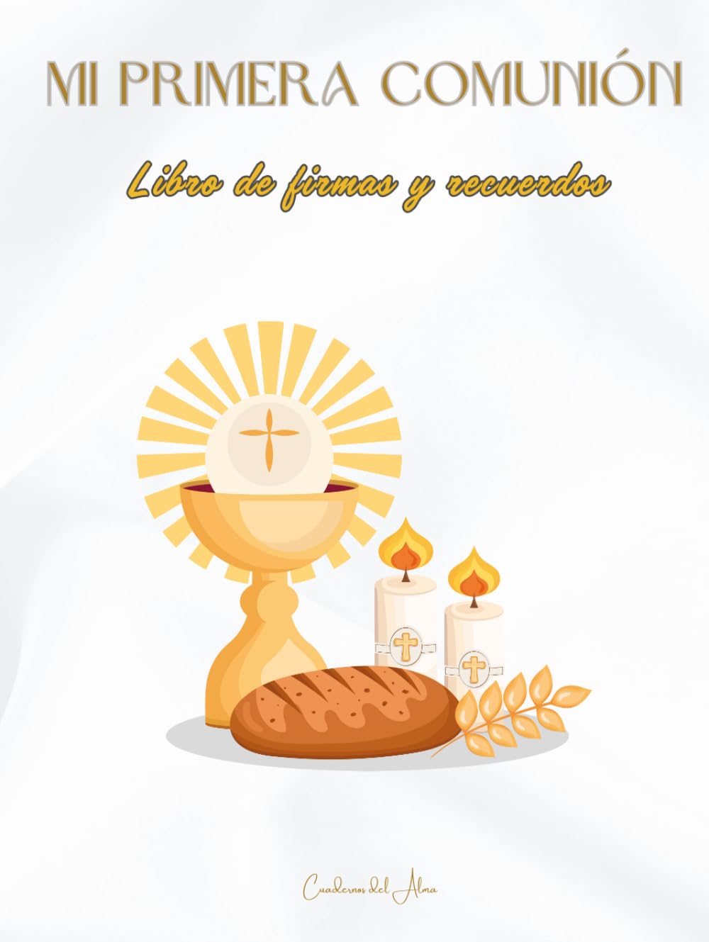 Mi Primera Comunión: Libro de firmas y recuerdos. Elementos Religiosos. A todo color. Tapa dura. Premium.