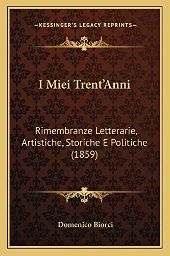 I Miei Trent'Anni: Rimembranze Letterarie, Artistiche, Storiche E Politiche (1859) (Italian Edition)