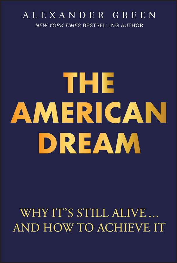 The American Dream: Why It's Still Alive... And How to Achieve It