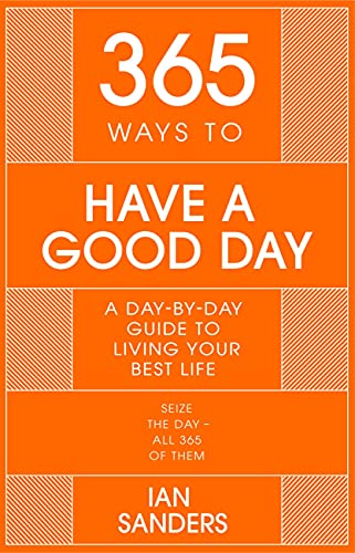 Bild: 365 Ways To: Have a Good Day: A Day-by-day Guide to Living Your Best Life (365 Series) f�r 16,03 EUR bei amazon.de
