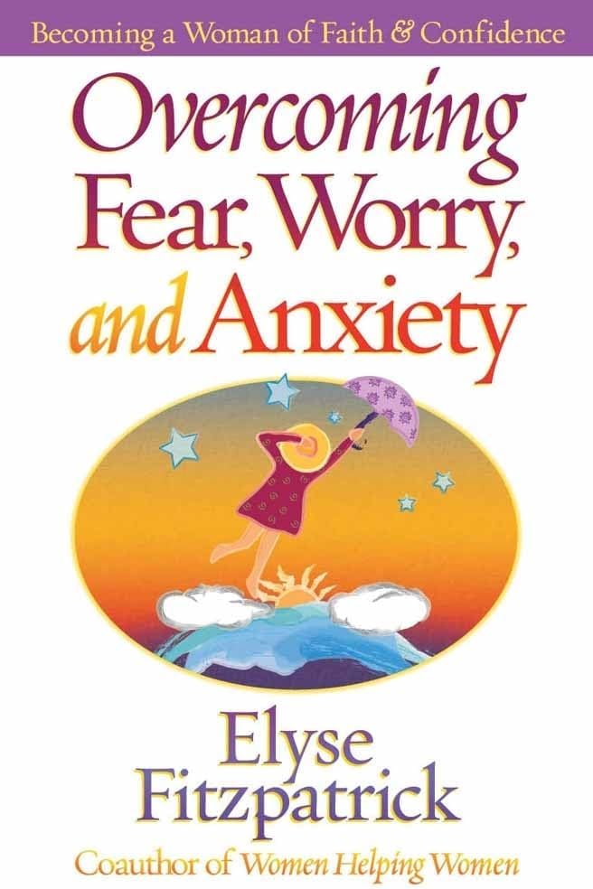 Overcoming Fear, Worry, and Anxiety: Becoming a Woman of Faith and Confidence Paperback – September 15, 2001