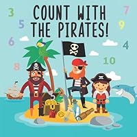 Count With The Pirates!: A Fun Adding Up Book For 2-4 Year Olds 1973456486 Book Cover