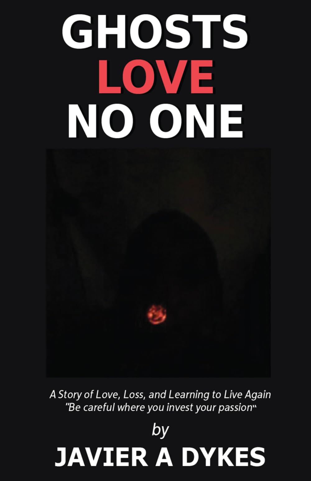 GHOSTS LOVE NO ONE: A Book About Love,Loss, and. Learning to Live Again