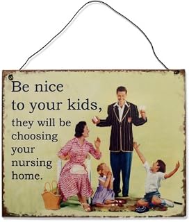 Be Nice To Your Kids They Will Be Choosing Your Nursing Home Metal Plaque