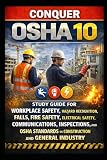 Conquer OSHA 10: Study Guide for Workplace Safety, Hazard Recognition, Falls, Fire Safety, Electrical Safety, Communications, Inspections, and OSHA ... and General Industry (Skilled Trades Exams)