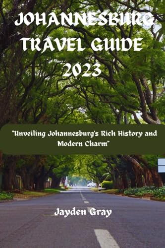 Johannesburg Travel Guide 2023: Unveiling Johannesburg's Rich History and Modern Charm (