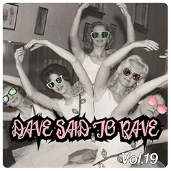 Dave Said To Rave, Vol. 19