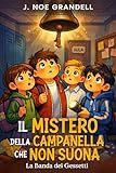 Il mistero della campanella che non suona: Libro giallo ricco di avventura, amicizia, misteri nascosti tra i banchi di scuola. Per bambini dai 7 ai 12 anni.