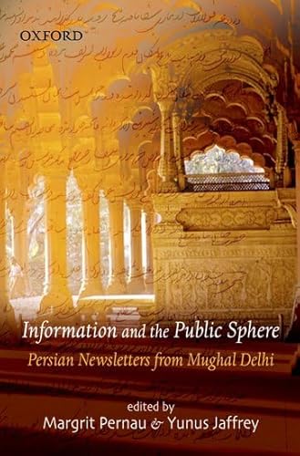 Information and the Public Sphere: Persian Newsletters from Mughal Delhi