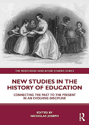 New Studies in the History of Education: Connecting the Past to the Present in an Evolving Disciplin