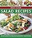 Best-Ever Salad Recipes: Delicious Seasonal Salads For All Occasions: 180 Sensational Recipes Shown In 245 Fabulous Photographs