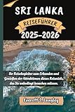 SRI LANKA REISEFÜHRER 2025-2026: Ihr Reisebegleiter zum Erkunden und Genießen der Attraktionen dieses Reiseziels, das Sie unbedingt besuchen müssen. ("Epische Reiseziele Reihe") - Everett J. Langley, Emil K. Hartmann 