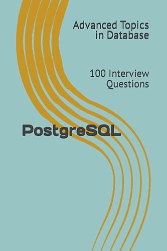 PostgreSQL: 100 Interview Questions: 2 (Advanced Topics in Database)