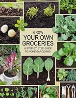 Grow Your Own Groceries: A Step-by-Step Guide to Home Gardening B0DY1NFBVN Book Cover