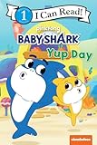 Baby Shark’s Big Show!: Yup Day (I Can Read Level 1)