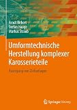 Umformtechnische Herstellung komplexer Karosserieteile: Auslegung von Ziehanlagen
