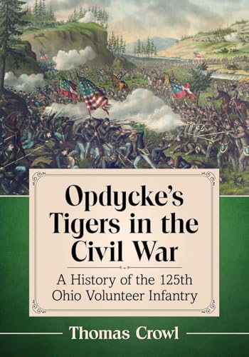 Opdycke's Tigers in the Civil War: A History of the 125th Ohio Volunteer Infantry