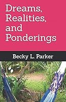 Dreams, Realities, and Ponderings 1091410437 Book Cover