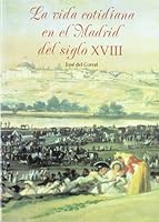 La vida cotidiana en el Madrid del siglo XVIII 8489411646 Book Cover