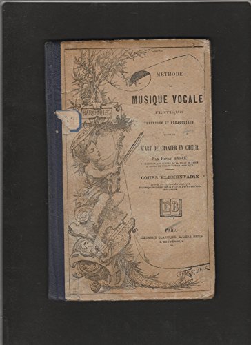 livre Méthode de musique vocale pratique théorique et pédagogique suivie de L'Art de chanter en choeur. Cours élémentaire.